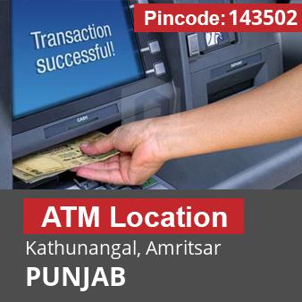 Pincode 143502 ATM Kathunangal, Amritsar, PUNJAB