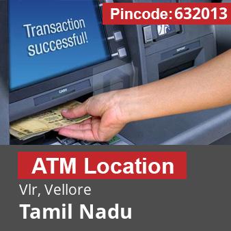 Pincode 632013 ATM Vlr, Vellore, Tamil Nadu