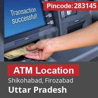 Pincode 283145 ATM Shikohabad, Firozabad, Uttar Pradesh