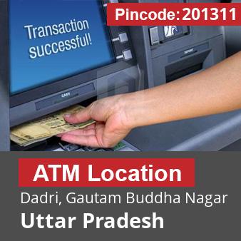 Pincode 201311 ATM Dadri, Gautam Buddha Nagar, Uttar Pradesh