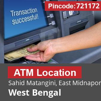 Pincode 721172 ATM Sahid Matangini, East Midnapore, West Bengal