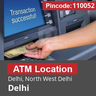 Pincode 110052 ATM Delhi, North West Delhi, Delhi