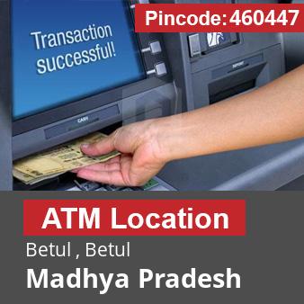 Pincode 460447 ATM Betul , Betul, Madhya Pradesh