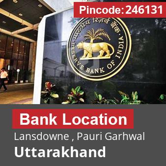 Pincode 246131 Bank Lansdowne , Pauri Garhwal, Uttarakhand