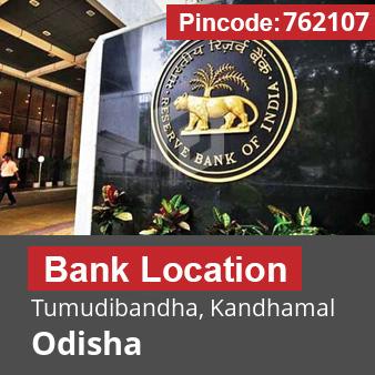 Pincode 762107 Bank Tumudibandha, Kandhamal, Odisha