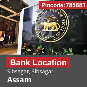 Pincode 785681 Bank Sibsagar, Sibsagar, Assam