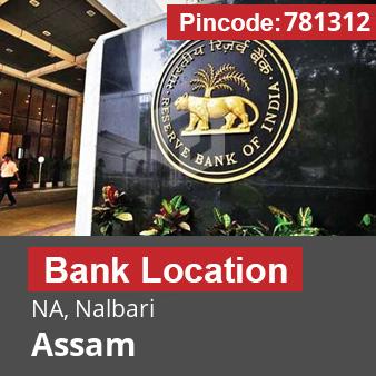 Pincode 781312 Bank NA, Nalbari, Assam