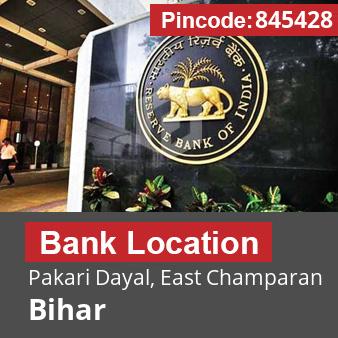 Pincode 845428 Bank Pakari Dayal, East Champaran, Bihar