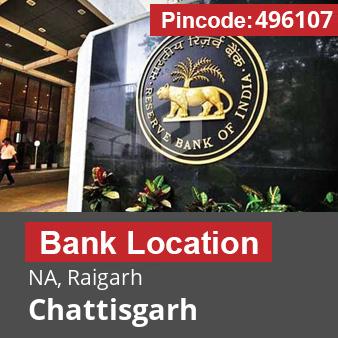Pincode 496107 Bank NA, Raigarh, Chattisgarh