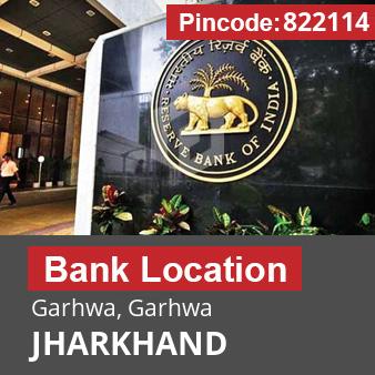 Pincode 822114 Bank Garhwa, Garhwa, JHARKHAND