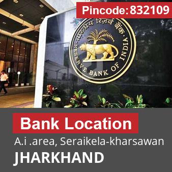 Pincode 832109 Bank A.i .area, Seraikela-kharsawan, JHARKHAND