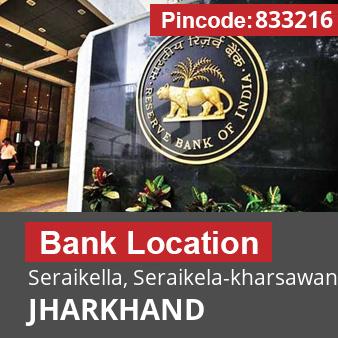 Pincode 833216 Bank Seraikella, Seraikela-kharsawan, JHARKHAND