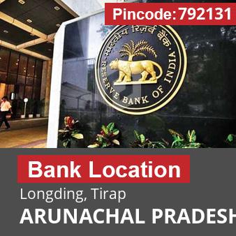 Pincode 792131 Bank Longding, Tirap, ARUNACHAL PRADESH