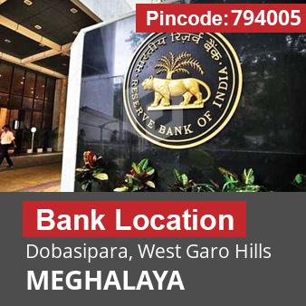 Pincode 794005 Bank Dobasipara, West Garo Hills, MEGHALAYA