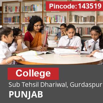 Pincode 143519 College Sub Tehsil Dhariwal, Gurdaspur, PUNJAB