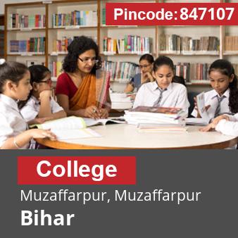 Pincode 847107 College Muzaffarpur, Muzaffarpur, Bihar