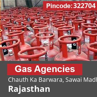 Pincode 322704 Gas Agencies Chauth Ka Barwara, Sawai Madhopur, Rajasthan