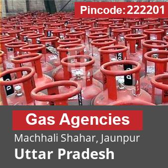 Pincode 222201 Gas Agencies Machhali Shahar, Jaunpur, Uttar Pradesh