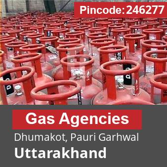 Pincode 246277 Gas Agencies Dhumakot, Pauri Garhwal, Uttarakhand