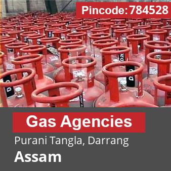 Pincode 784528 Gas Agencies Purani Tangla, Darrang, Assam