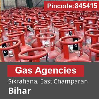 Pincode 845415 Gas Agencies Sikrahana, East Champaran, Bihar