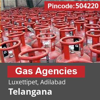 Pincode 504220 Gas Agencies Luxettipet, Adilabad, Telangana
