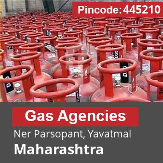 Pincode 445210 Gas Agencies Ner Parsopant, Yavatmal, Maharashtra