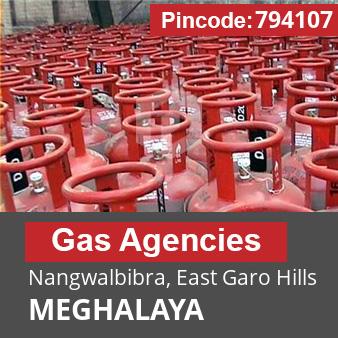 Pincode 794107 Gas Agencies Nangwalbibra, East Garo Hills, MEGHALAYA