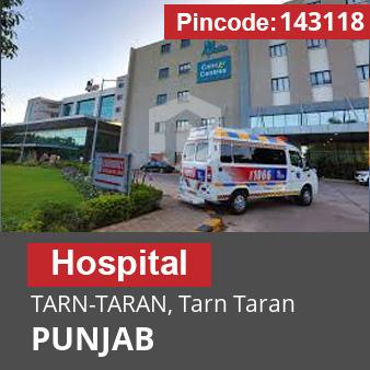 Pincode 143118 Hospital TARN-TARAN, Tarn Taran, PUNJAB