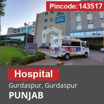 Pincode 143517 Hospital Gurdaspur, Gurdaspur, PUNJAB