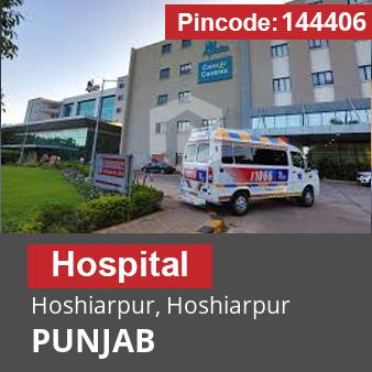 Pincode 144406 Hospital Hoshiarpur, Hoshiarpur, PUNJAB