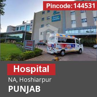 Pincode 144531 Hospital NA, Hoshiarpur, PUNJAB