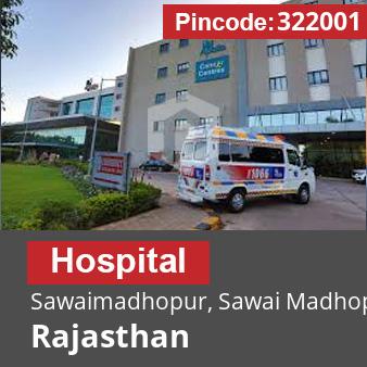 Pincode 322001 Hospital Sawaimadhopur, Sawai Madhopur, Rajasthan