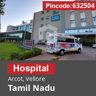 Pincode 632504 Hospital Arcot, Vellore, Tamil Nadu