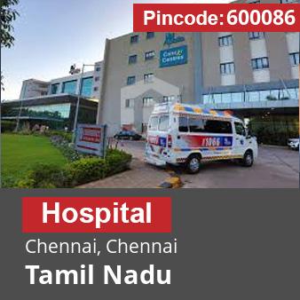 Pincode 600086 Hospital Chennai, Chennai, Tamil Nadu