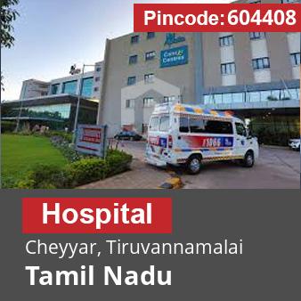 Pincode 604408 Hospital Cheyyar, Tiruvannamalai, Tamil Nadu