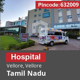 Pincode 632009 Hospital Vellore, Vellore, Tamil Nadu