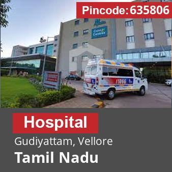 Pincode 635806 Hospital Gudiyattam, Vellore, Tamil Nadu