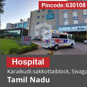 Pincode 630108 Hospital Karaikudi-sakkottaiblock, Sivaganga, Tamil Nadu