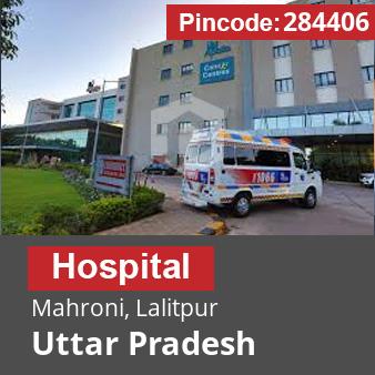 Pincode 284406 Hospital Mahroni, Lalitpur, Uttar Pradesh