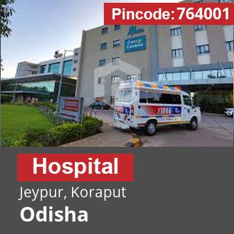 Pincode 764001 Hospital Jeypur, Koraput, Odisha