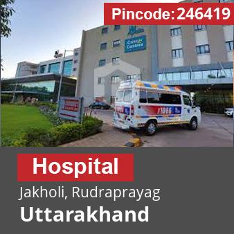 Pincode 246419 Hospital Jakholi, Rudraprayag, Uttarakhand