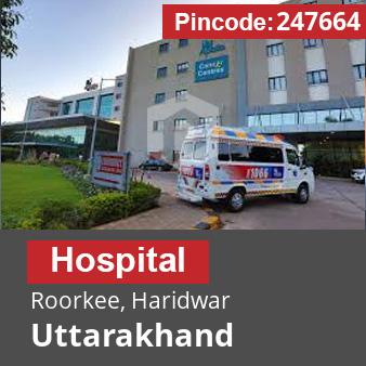 Pincode 247664 Hospital Roorkee, Haridwar, Uttarakhand