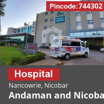 Pincode 744302 Hospital Nancowrie, Nicobar, Andaman and Nicobar Islands