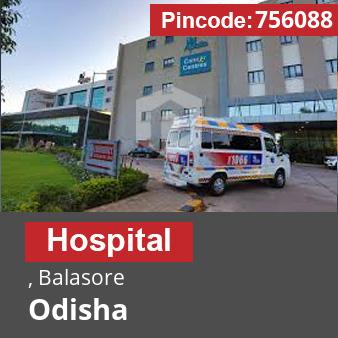 Pincode 756088 Hospital , Balasore, Odisha