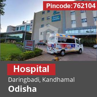 Pincode 762104 Hospital Daringbadi, Kandhamal, Odisha