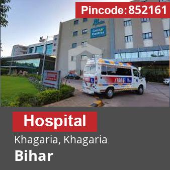 Pincode 852161 Hospital Khagaria, Khagaria, Bihar