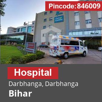 Pincode 846009 Hospital Darbhanga, Darbhanga, Bihar