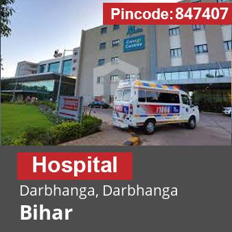 Pincode 847407 Hospital Darbhanga, Darbhanga, Bihar