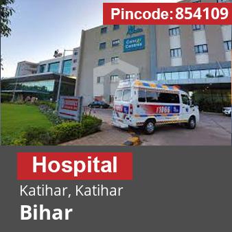 Pincode 854109 Hospital Katihar, Katihar, Bihar